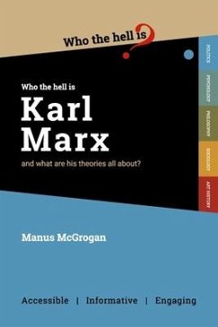 Who the Hell is Karl Marx?: And what are his theories all about? - McGrogan, Manus
