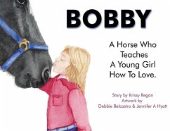Bobby, a Horse who Teaches a young Girl how to Love - Regan, Krissy R