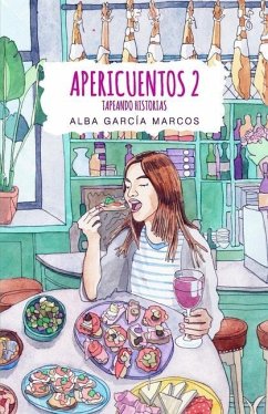 Apericuentos 2 Tapeando historias: Cuentos y relatos cortos para tomar durante el aperitivo - Garcia Marcos, Alba