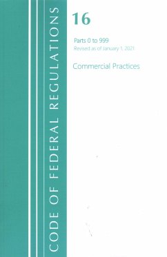 Code of Federal Regulations, Title 16 Commercial Practices 0-999, Revised as of January 1, 2021 - Office Of The Federal Register (U S