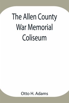 The Allen County War Memorial Coliseum - H. Adams, Otto