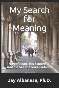 My Search for Meaning: A Professor, his Students, and 12 Great Conversations - Albanese, Jay S.