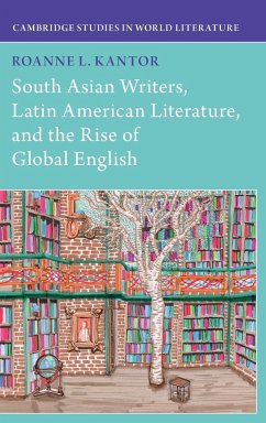 South Asian Writers, Latin American Literature, and the Rise of Global English - Kantor, Roanne (Stanford University, California)