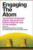 Engaging the Atom: The History of Nuclear Energy and Society in Europe from the 1950s to the Present