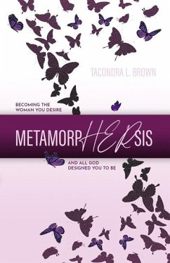 MetamorpHERsis: Becoming The Woman You Desire And All God Designed You to Be - Brown, Tacondra L.