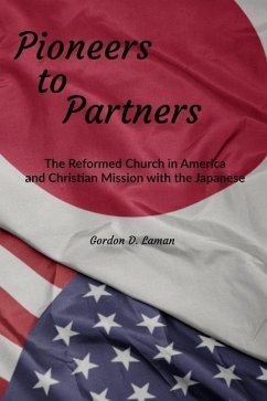 Pioneers to Partners: The Reformed Church in America and Christian Mission with the Japanese - Laman, Gordon D.