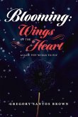 Blooming: Wings of the Heart: Allow Thy Wings to Fly Volume 1
