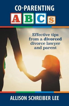Co-parenting ABCs: Effective Tips from a divorced divorce lawyer and parent - Lee, Allison Schreiber
