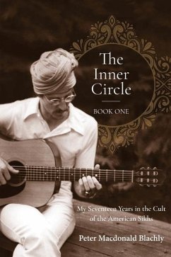 The Inner Circle - Book One: My Seventeen Years in the Cult of the American Sikhs - Blachly, Peter Macdonald
