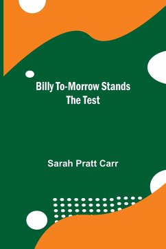 Billy To-morrow Stands the Test - Pratt Carr, Sarah