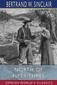 North of Fifty-Three (Esprios Classics) - Sinclair, Bertrand W.