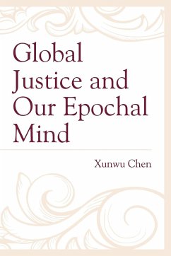 Global Justice and Our Epochal Mind - Chen, Xunwu
