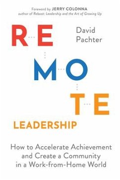 Remote Leadership: How to Accelerate Achievement and Create a Community in a Work-From-Home World - Pachter, David