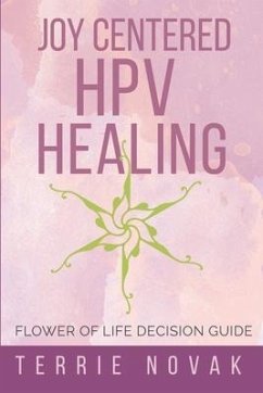 Joy Centered HPV Healing: Flower of Life Decision Guide - Novak, Terrie