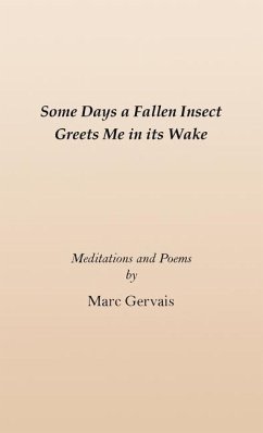 Some Days a Fallen Insect Greets Me in its Wake - Gervais, Marc