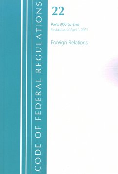 Code of Federal Regulations, Title 22 Foreign Relations 300-End, Revised as of April 1, 2021 - Office Of The Federal Register (U S