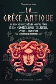 La Grèce antique: Un guide des dieux, déesses, divinités, titans et héros de la Grèce classique: Zeus, Poséidon, Apollon et plus encore