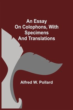 An Essay on Colophons, with Specimens and Translations - W. Pollard, Alfred