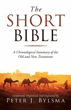 The Short Bible: A Chronological Summary of the Old and New Testaments - Bylsma, Peter J.