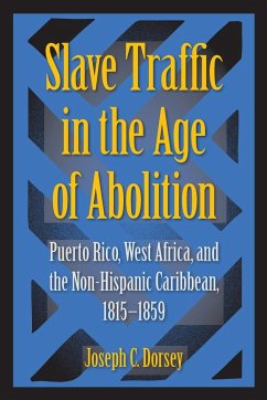 Slave Traffic in the Age of Abolition - Dorsey, Joseph C.
