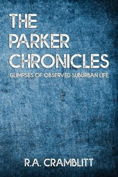 The Parker Chronicles: Glimpses of observed suburban lives - Cramblitt, R. a.