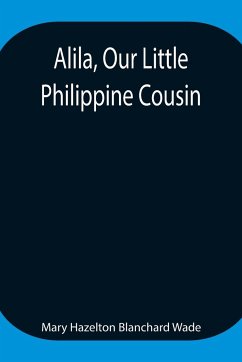 Alila, Our Little Philippine Cousin - Hazelton Blanchard Wade, Mary