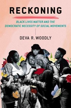 Reckoning: Black Lives Matter and the Democratic Necessity of Social Movements - Woodly, Deva R. (Associate Professor of Politics, Associate Professo