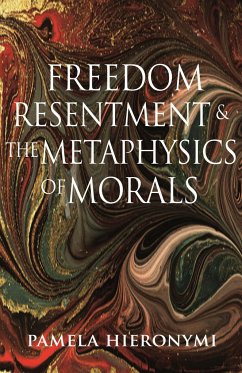 Freedom, Resentment, and the Metaphysics of Morals - Hieronymi, Pamela