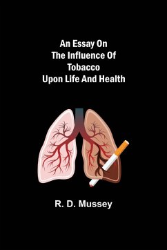 An Essay on the Influence of Tobacco upon Life and Health - D. Mussey, R.