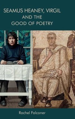 Seamus Heaney, Virgil and the Good of Poetry - Falconer, Rachel