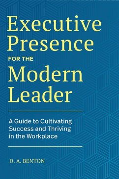 Executive Presence for the Modern Leader - Benton, D A