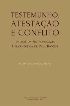 Testemunho, Atestação e Conflito: Balizas da Antropologia Hermenêutica de Paul Ricoeur - Portocarrero, Maria Luísa