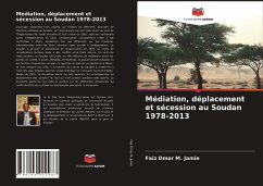 Médiation, déplacement et sécession au Soudan 1978-2013 - Jamie, Faiz Omar M.