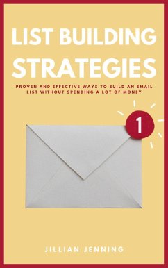 List Building Strategies - Proven And Effective Ways To Build An Email List Without Spending A Lot Of Money (eBook, ePUB) - Jenning, Jillian