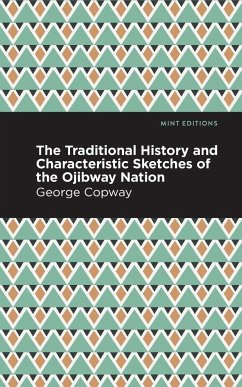 The Traditional History and Characteristic Sketches of the Ojibway Nation - Copway, George