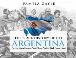 The Black History Truth - Argentina: No Hay Gente Negroes Aqui (There Are No Black People Here) - Gayle, Pamela