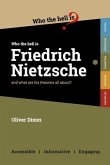 Who the Hell is Friedrich Nietzsche?: And what is his philosophy all about?