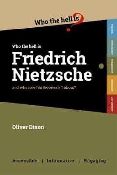 Who the Hell is Friedrich Nietzsche?: And what is his philosophy all about? - Dixon, Oliver