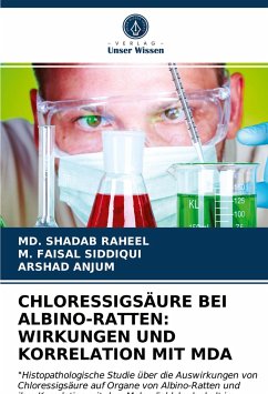 CHLORESSIGSÄURE BEI ALBINO-RATTEN: WIRKUNGEN UND KORRELATION MIT MDA - RAHEEL, MD. SHADAB;Faisal Siddiqui, M.;Anjum, Arshad