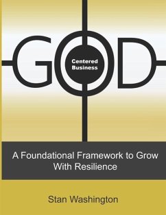 GOD Centered Business: A Foundational Framework to Grow with Resilience - Washington, Stan