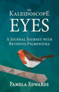 My Kaleidoscope Eyes: A Journal Journey with Retinitis Pigmentosa - Edwards, Pamela