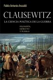 Clausewitz: la ciencia política de la guerra: filosofía, ejército y pueblo