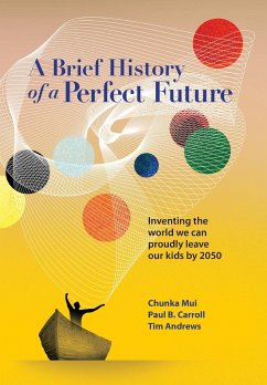 A Brief History of a Perfect Future - Andrews, Tim; Carroll, Paul; Mui, Chunka