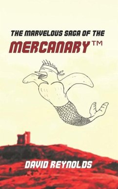 The Marvelous Saga of the MERCANARY(TM): A Sells-Word's Story - Reynolds, David