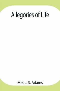 Allegories of Life - J. S. Adams