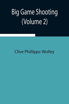 Big Game Shooting (Volume 2) - Phillipps-Wolley, Clive