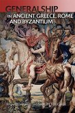 Generalship in Ancient Greece, Rome and Byzantium Generalship in Ancient Greece, Rome and Byzantium