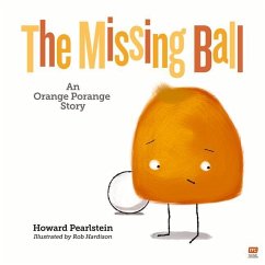 The Missing Ball: An Orange Porange Story Volume 3 - Pearlstein, Howard