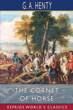 The Cornet of Horse (Esprios Classics) - Henty, G. A.