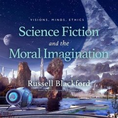 Science Fiction and the Moral Imagination: Visions, Minds, Ethics - Blackford, Russell